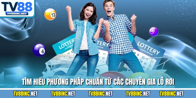 Tìm hiểu phương pháp chuẩn từ các chuyên gia lô rơi