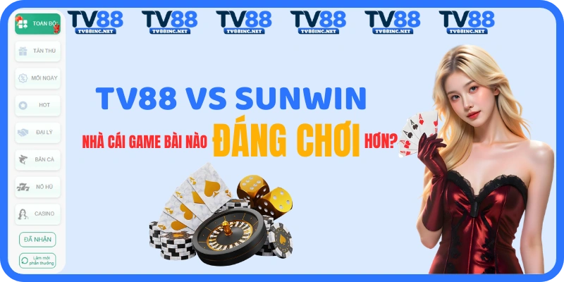 TV88 vs Sunwin: So Sánh Chi Tiết 2026 - Nhà Cái Nào Đáng Chơi?